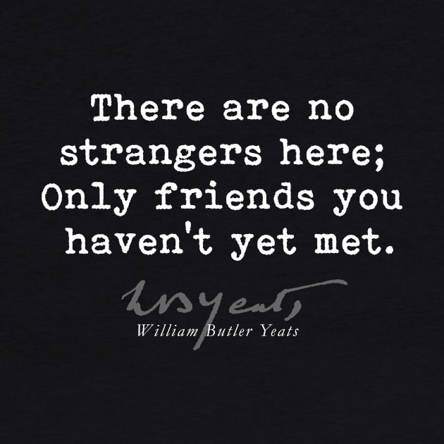 Only friends, W B Yeats-Poet-Poetry-Literature-Quote by StabbedHeart